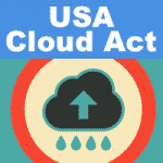 USA Cloud Act - Ende der Sicherheit für EU Bürger