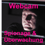 Tipp: Webcam Spionage & Schutz vor der alltäglichen Überwachung