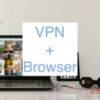 Vollständige Privatsphäre ist nur mit diesen Faktoren möglich: VPN + Browser